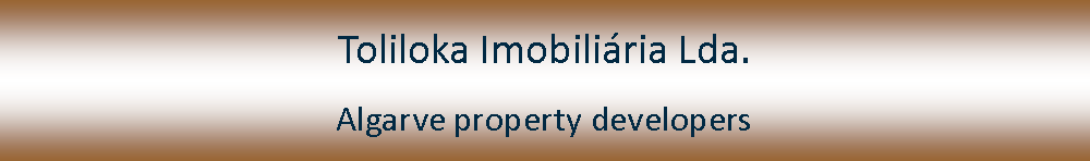 Tekstvak: Toliloka Imobiliria Lda.Algarve property developers