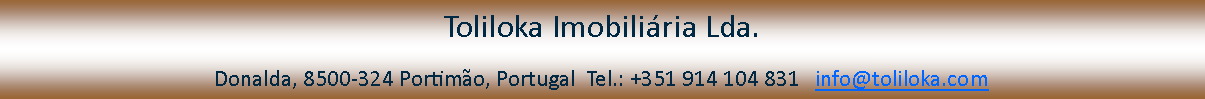 Tekstvak: Toliloka Imobiliária Lda.
Donalda, 8500-324 Portimão, Portugal  Tel.: +351 914 104 831   info@toliloka.com
