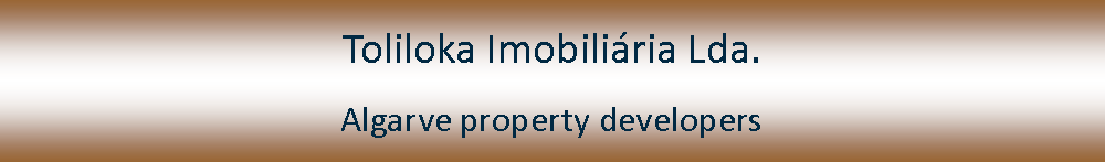 Tekstvak: Toliloka Imobiliária Lda.
Algarve property developers
